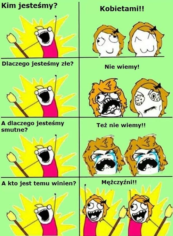 Kim jesteśmy? Kobietami. Dlaczego jesteśmy złe? Nie wiemy