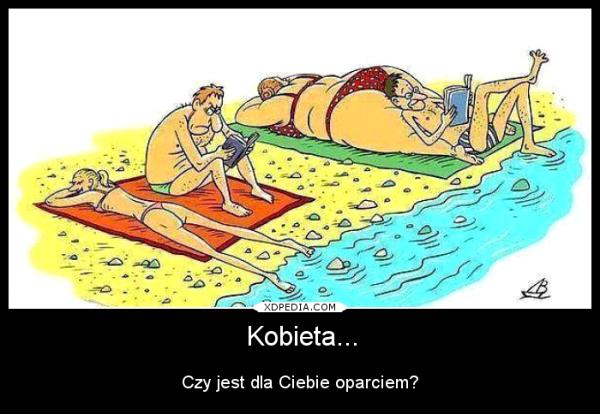 Kobieta... Czy jest dla Ciebie oparciem