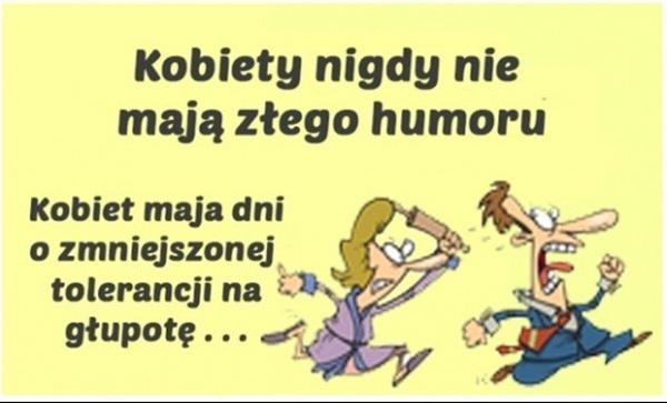 Kobieta nigdy nie mają złego humoru kobieta mają dni o