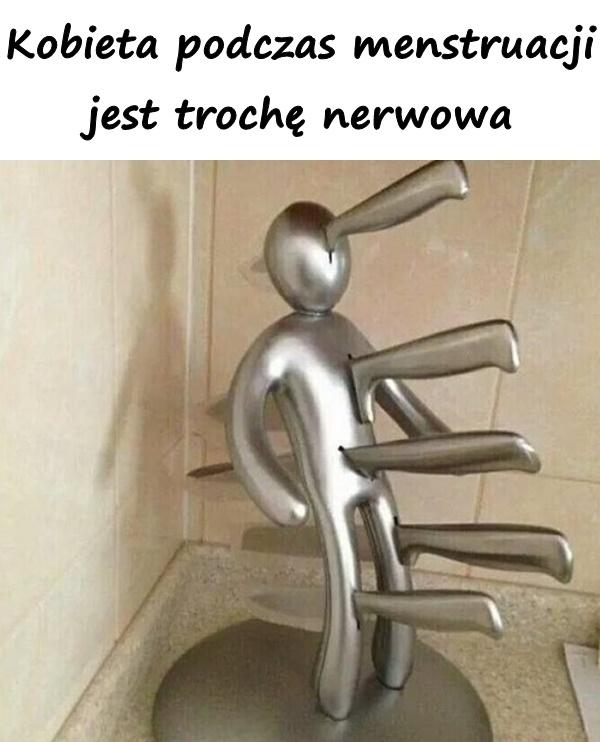 Kobieta podczas menstruacji jest trochę nerwowa