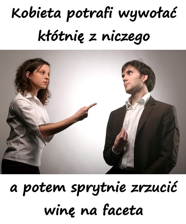 Kobieta potrafi wywołać kłótnię z niczego, a potem sprytnie