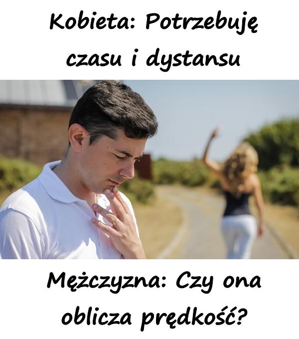 Kobieta: Potrzebuję czasu i dystansu! Mężczyzna: Czy ona