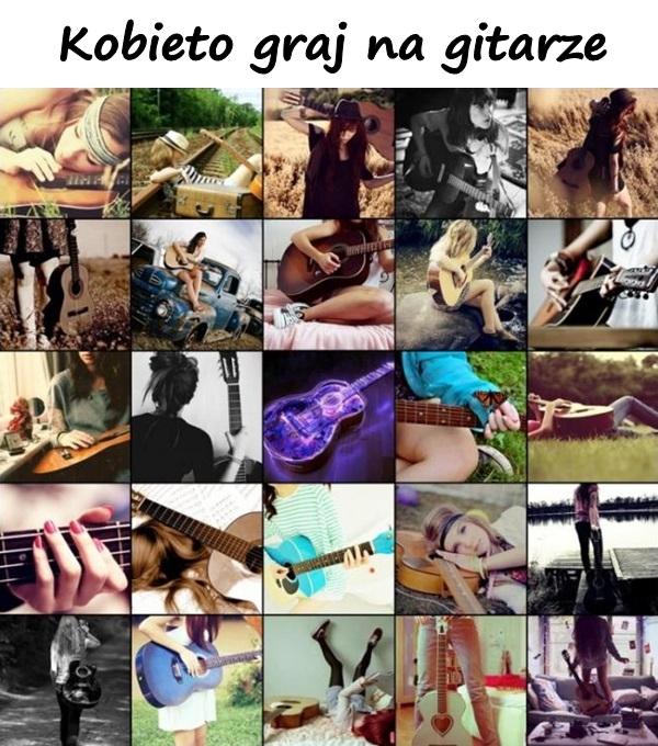 Kobieto graj na gitarze