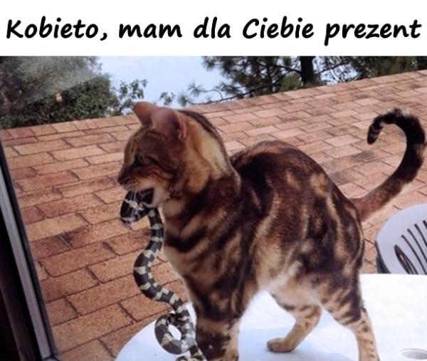 Kobieto, mam dla Ciebie prezent