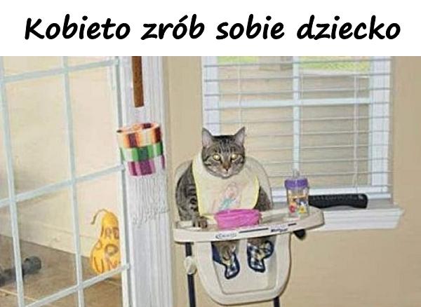 Kobieto zrób sobie dziecko