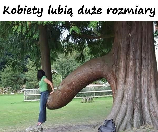 Kobiety lubią duże rozmiary