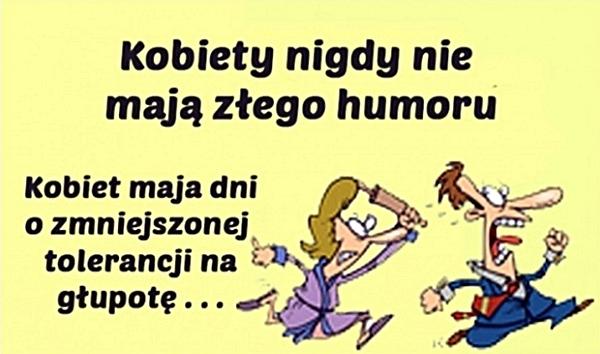 Kobiety nigdy nie mają złego humoru. Kobiety mają dni o