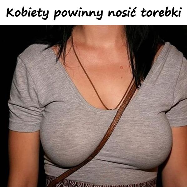 Kobiety powinny nosić torebki