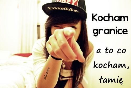 Kocham granice, a to co kocham, łamię