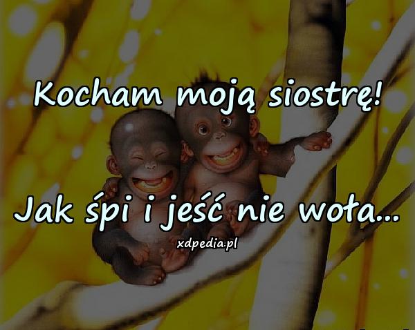 Kocham moją siostrę! Jak śpi i jeść nie woła