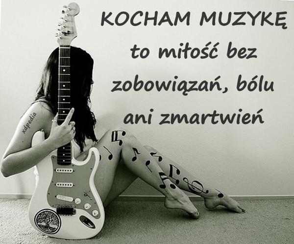 KOCHAM MUZYKĘ to miłość bez zobowiązań, bólu ani zmartwień