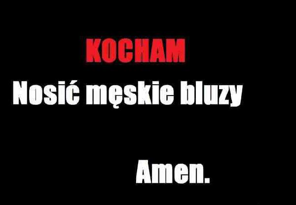 Kocham nosić męskie bluzy. Amen