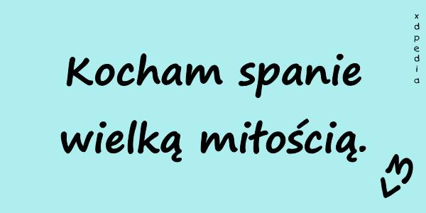 Kocham spanie wielką miłością