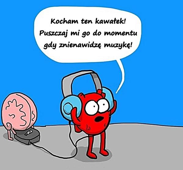 Kocham ten kawałek! Puszczaj mi go do momentu gdy