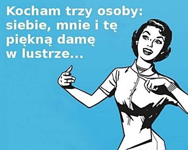 Kocham trzy osoby: siebie, mnie i tę piękną damę w lustrze