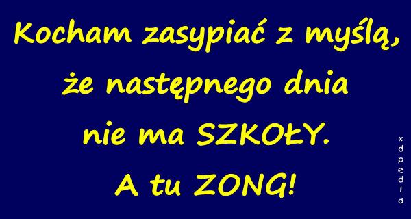 Kocham zasypiać z myślą, że następnego dnia nie ma SZKOŁY