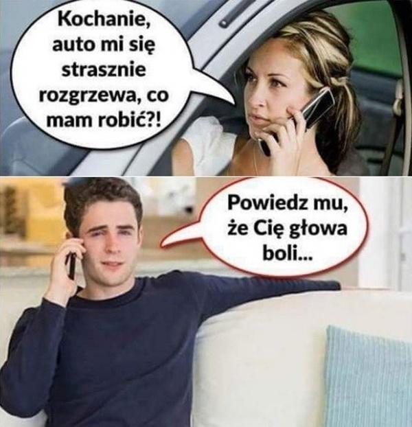 - Kochanie, auto mi się strasznie rozgrzewa, co mam robić