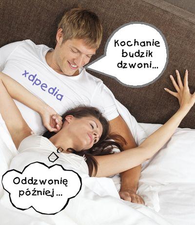 - Kochanie budzik dzwoni... - Oddzwonię później