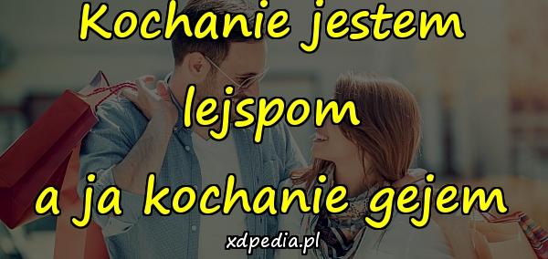 Kochanie jestem lejspom a ja kochanie gejem