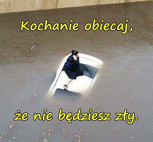 Kochanie obiecaj, że nie będziesz zły