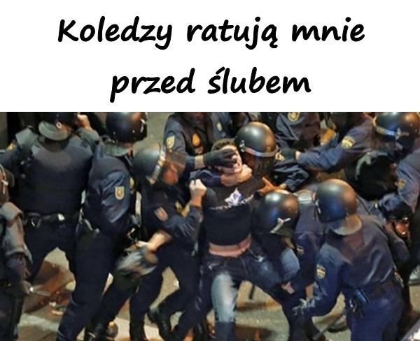 Koledzy ratują mnie przed ślubem