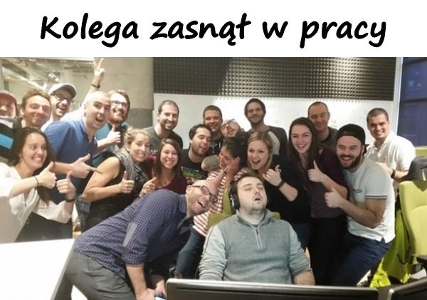 Kolega zasnął w pracy