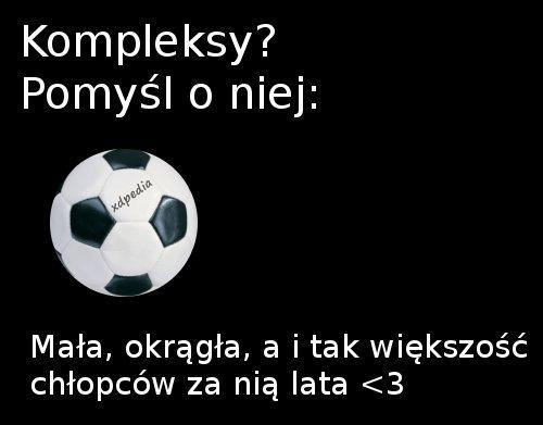 Kompleksy? Pomyśl o niej... Mała, okrągła, a i tak