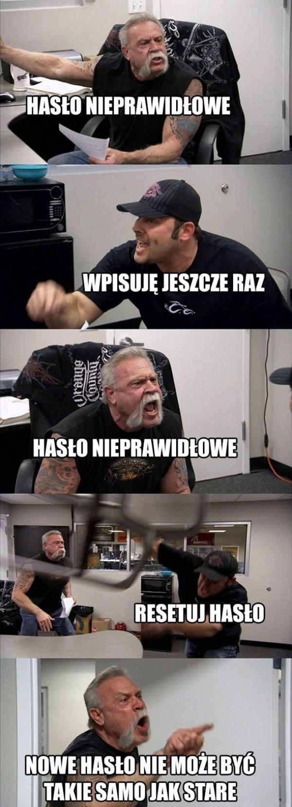 Komputer: Hasło nieprawidłowe Ja: Wpisuję jeszcze raz