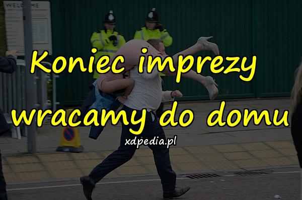 Koniec imprezy wracamy do domu
