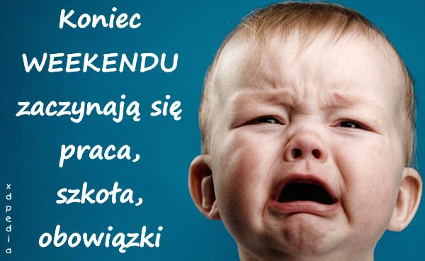 Koniec WEEKENDU zaczynają się praca, szkoła, obowiązki