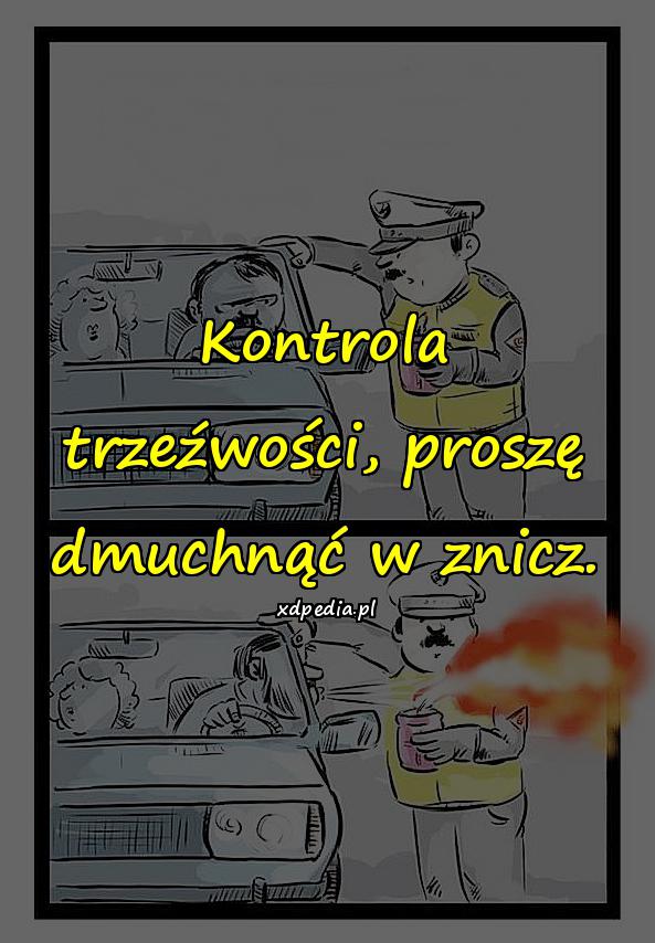 Kontrola trzeźwości, proszę dmuchnąć w znicz