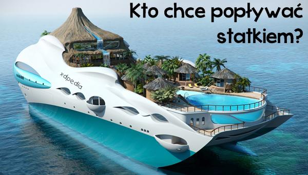 Kto chce popływać statkiem