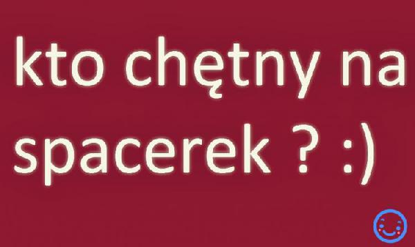 Kto chętny na spacerek