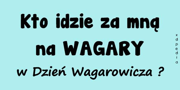 Kto idzie za mną na WAGARY w Dzień Wagarowicza