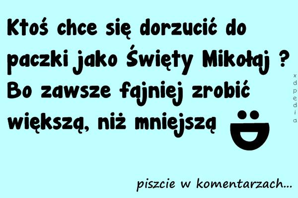 Ktoś chce się dorzucić do paczki jako Święty Mikołaj ? Bo