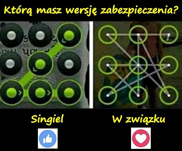 Którą masz wersję zabezpieczenia? Singiel czy w związku