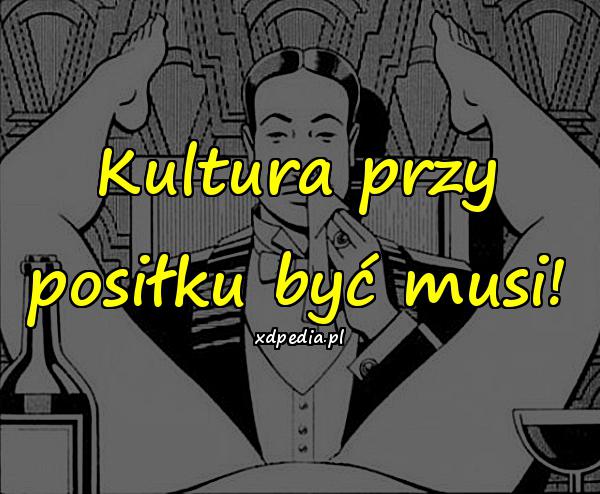 Kultura przy posiłku być musi