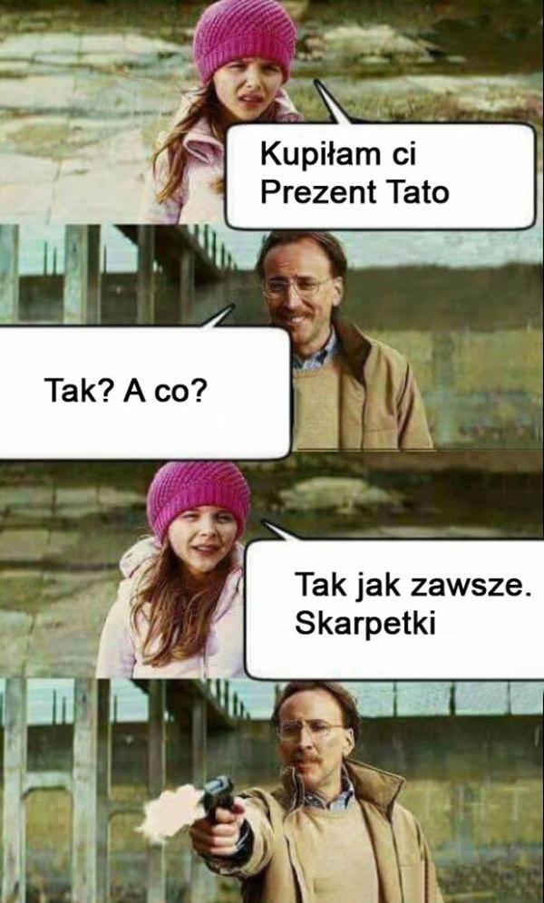 - Kupiłam Ci prezent tato. - Tak? A co? - Tak jak zawsze