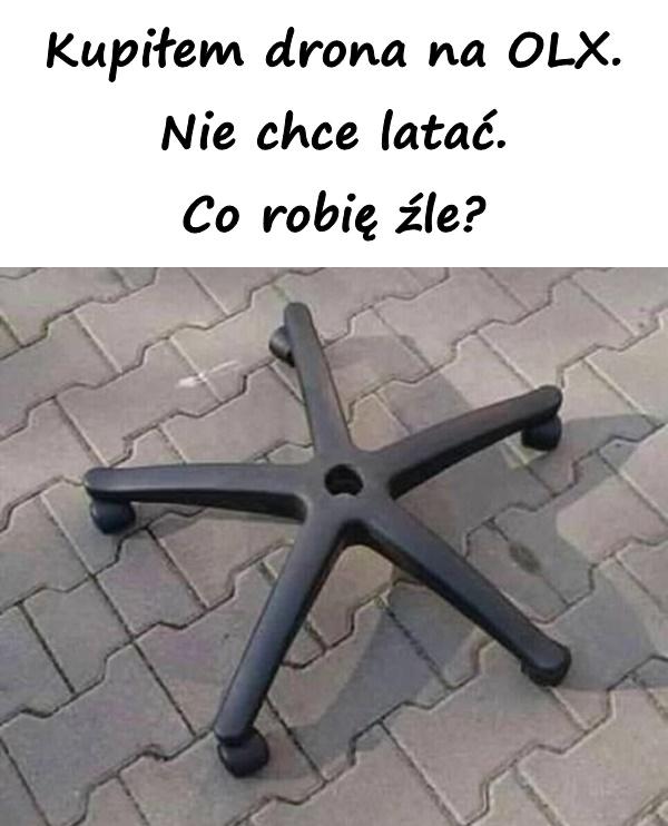 Kupiłem drona na OLX. Nie chce latać. Co robię źle