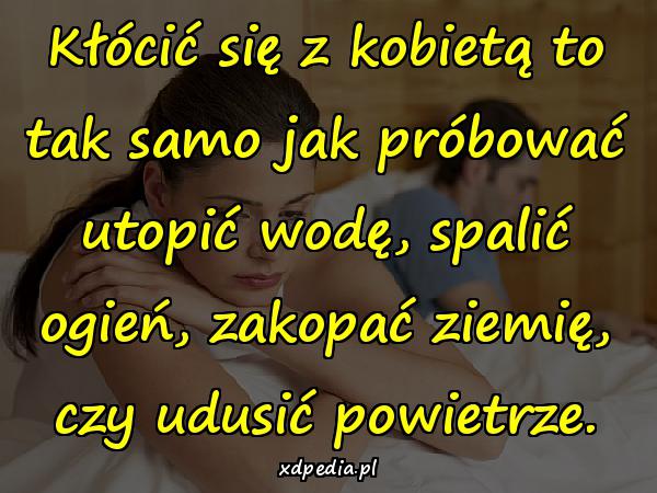 Kłócić się z kobietą to tak samo jak próbować utopić wodę