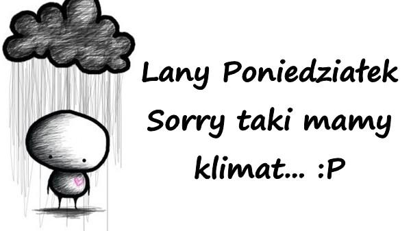 Lany Poniedziałek Sorry taki mamy klimat... :P