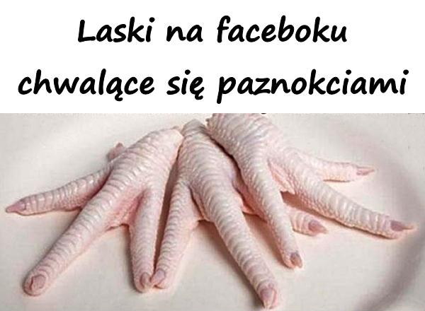 Laski na faceboku chwalące się paznokciami