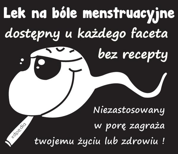 Lek na bóle menstruacyjne, dostępny u każdego faceta bez