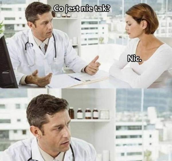 Lekarz: Co jest nie tak? Kobieta: Nic
