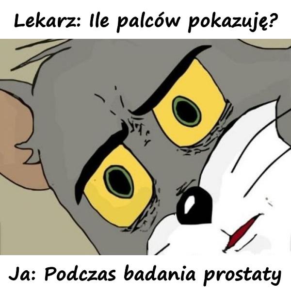 Lekarz: Ile palców pokazuję? Ja: Podczas badania prostaty