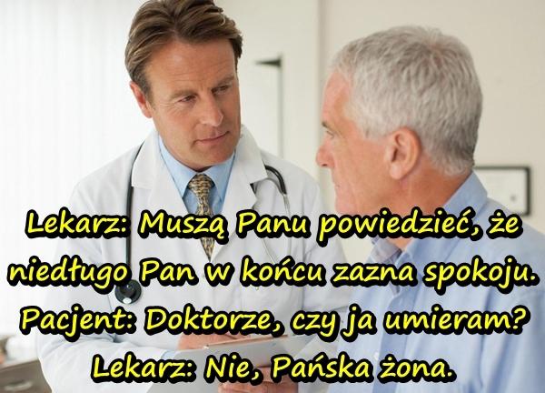 Lekarz: Muszą Panu powiedzieć, że niedługo Pan w końcu