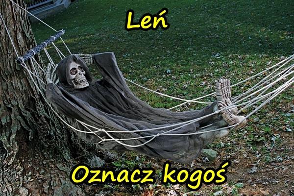 Leń. Oznacz kogoś