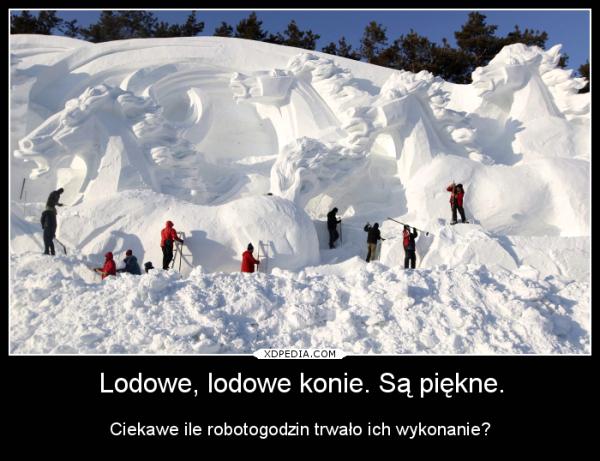 Lodowe, lodowe konie. Są piękne. Ciekawe ile robotogodzin