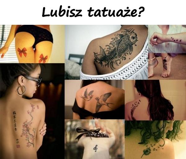 Lubisz tatuaże