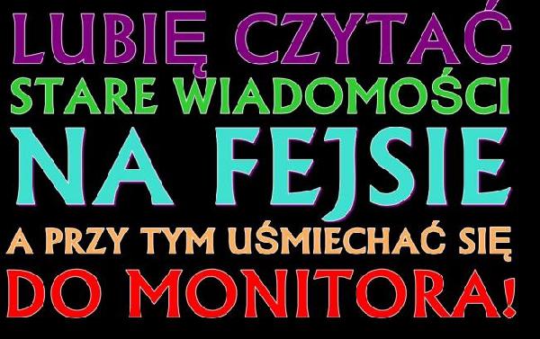 Lubię czytać stare wiadomości na fejsie a przy tym